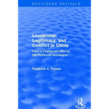 Revival: Leadership, Legitimacy, and Conflict in China (1984): From a Charismatic Mao to the Politics of Succession