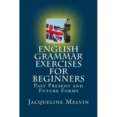 English Grammar Exercises For Beginners: Past Present and Future Forms