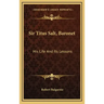 Sir Titus Salt, Baronet: His Life and Its Lessons