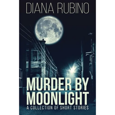 Murder By Moonlight: A Collection Of Short Stories