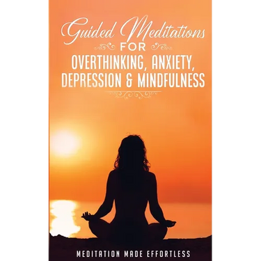 Guided Meditations for Overthinking, Anxiety, Depression& Mindfulness Meditation Scripts For Beginners & For Sleep, Self-Hypnosis, Insomnia, Self-Heal