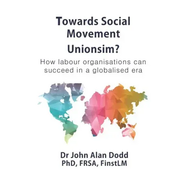 Towards Social Movement Unionism?: How Labour Organisations Can Succeed in a Globalised Era
