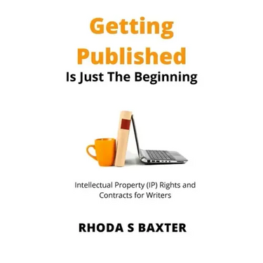 Getting Published is Just the Beginning: A guide to Intellectual Property (IP) Rights for traditionally published authors and creative writing student