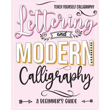 Teach Yourself Calligraphy: Lettering and Modern Calligraphy: a Beginner's Guide: Lettering and design plus 3D practice and simple design practice