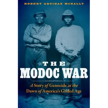 The Modoc War: A Story of Genocide at the Dawn of America's Gilded Age