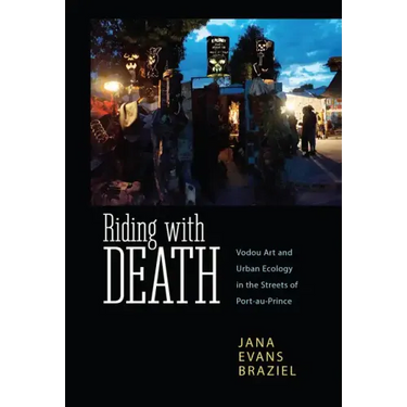 Riding with Death: Vodou Art and Urban Ecology in the Streets of Port-Au-Prince