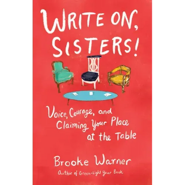 Write On, Sisters!: Voice, Courage, and Claiming Your Place at the Table