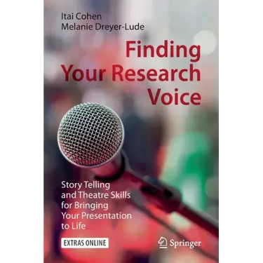 Finding Your Research Voice: Story Telling and Theatre Skills for Bringing Your Presentation to Life