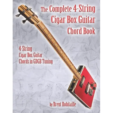 The Complete 4-String Cigar Box Guitar Chord Book: 4-String Cigar Box Guitar Chords in GDGB Tuning