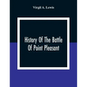 History Of The Battle Of Point Pleasant, Fought Between White Men And Indians At The Mouth Of The Great Kanawha River (Now Point Pleasant, West Virgin