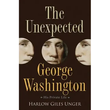 The Unexpected George Washington: His Private Life