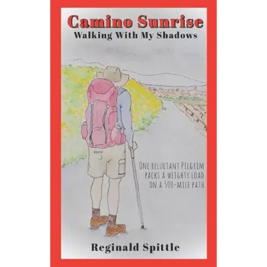 Camino Sunrise-Walking With My Shadows: One reluctant pilgrim packs a weighty load on a 500-mile path