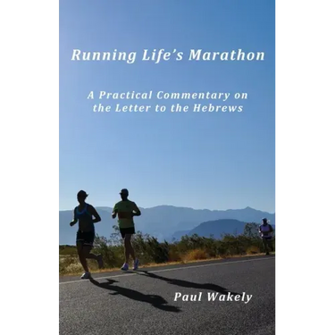 Running Life's Marathon: A Practical Commentary on the Letter to the Hebrews