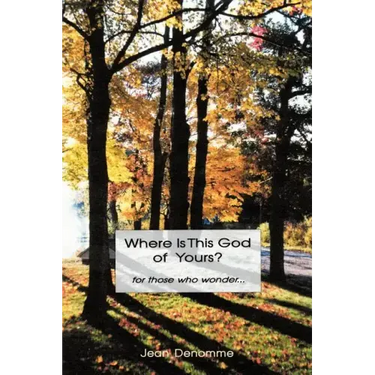 Where Is This God of Yours?: For Those Who Wonder ...