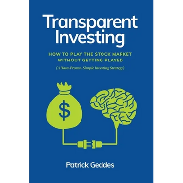 Transparent Investing: How to Play the Stock Market without Getting Played