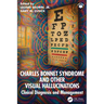 Charles Bonnet Syndrome and Other Visual Hallucinations: Clinical Diagnosis and Management