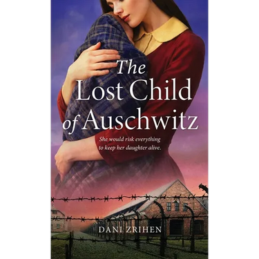 The Lost Child of Auschwitz: A Heart-Wrenching WW2 Historical Fiction Novel Based on a True Story of a Holocaust Survivor (Unforgettable World War 2 S