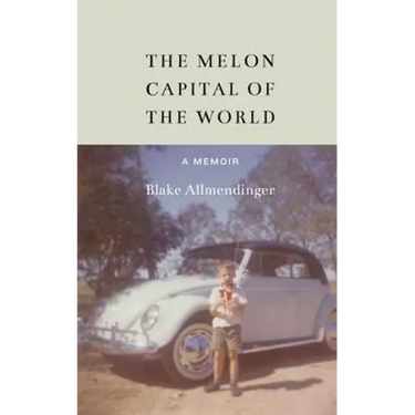 The Melon Capital of the World: A Memoir