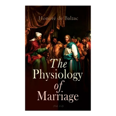 The Physiology of Marriage (Vol. 1-3): Complete Edition