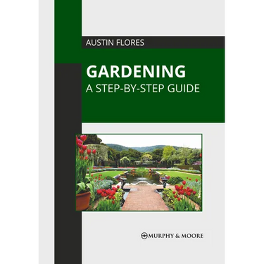 Gardening: A Step-By-Step Guide