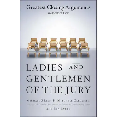 Ladies and Gentlemen of the Jury: Greatest Closing Arguments in Modern Law