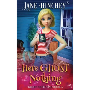 Here Ghost Nothing: A Ghost Detective Paranormal Cozy Mystery #5