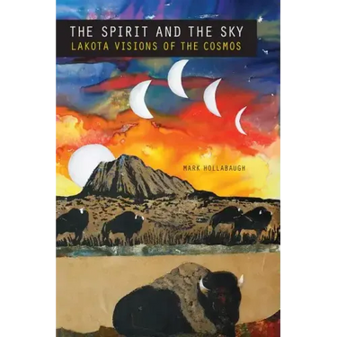 The Spirit and the Sky: Lakota Visions of the Cosmos