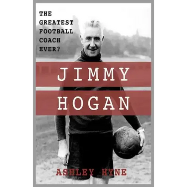Jimmy Hogan: The Greatest Football Coach Ever?