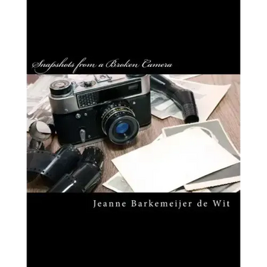 Snapshots from a Broken Camera: A Collection of Short Stories about My Life