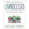 Unprocessed: My City-Dwelling Year of Reclaiming Real Food