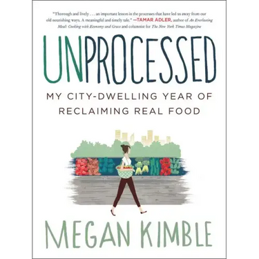 Unprocessed: My City-Dwelling Year of Reclaiming Real Food
