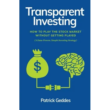 Transparent Investing: How to Play the Stock Market without Getting Played
