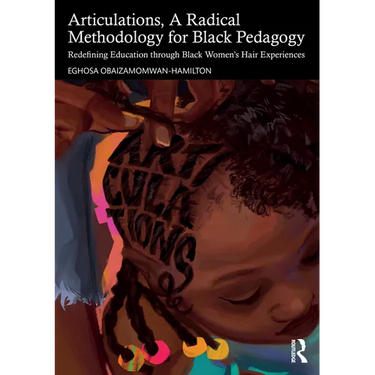 Articulations, A Radical Methodology for Black Pedagogy: Redefining Education through Black Women's Hair Experiences