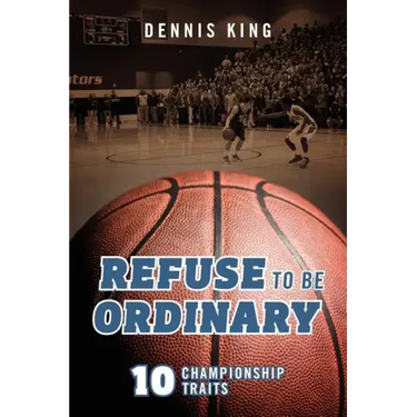 Refuse to Be Ordinary: 10 Championship Traits