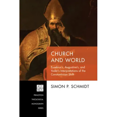 Church and World: Eusebius's, Augustine's, and Yoder's Interpretations of the Constantinian Shift