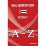 Real Slang of Cuba.: Dictionary.