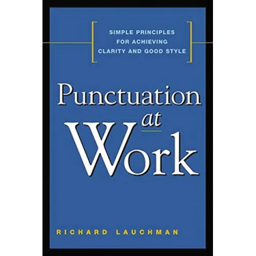 Punctuation at Work: Simple Principles for Achieving Clarity and Good Style