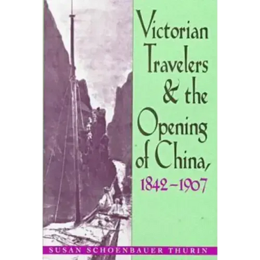 Victorian Travelers and the Opening of China 1842-1907