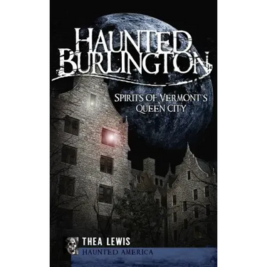 Haunted Burlington: Spirit's of Vermont's Queen City