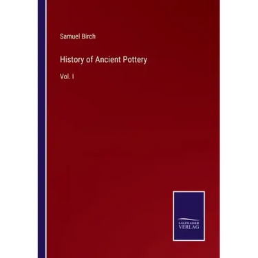 History of Ancient Pottery: Vol. I