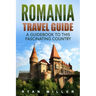 Romania Travel Guide: A Guidebook to this Fascinating Country
