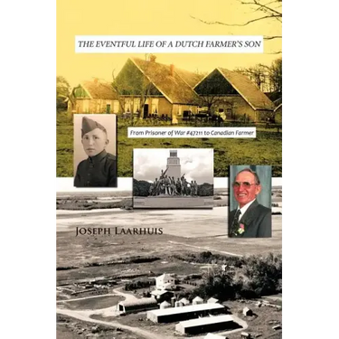 The Eventful Life of a Dutch Farmer's Son: From Prisoner of War #47211 to Canadian Farmer