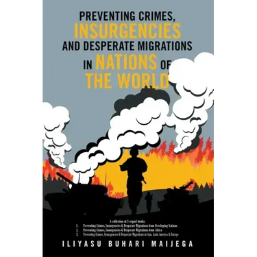 Preventing Crimes, Insurgencies and Desperate Migrations in Nations of the World: A Collection of 3 Sequel Books: Preventing Crimes, Insurgencies and