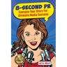 8-Second PR: Energize Your Story For Ultimate Media Success!