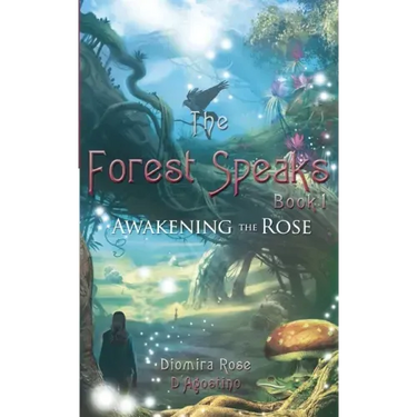 The Forest Speaks: Book 1 Awakening the Rose