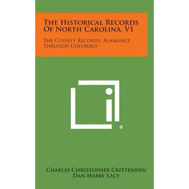 The Historical Records of North Carolina, V1: The County Records, Alamance Through Columbus