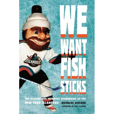 We Want Fish Sticks: The Bizarre and Infamous Rebranding of the New York Islanders