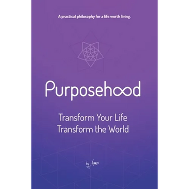 Purposehood: Transform Your Life, Transform the World