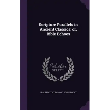 Scripture Parallels in Ancient Classics; or, Bible Echoes
