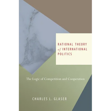 Rational Theory of International Politics: The Logic of Competition and Cooperation